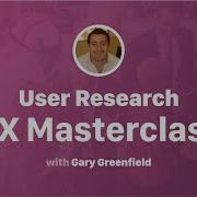 User Research UX Masterclass With Gary Greenfield