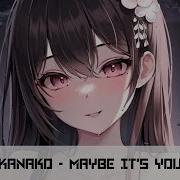 Nightcore Maybe It S You Kanako