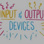 Input And Output Devices