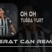 Oh Oh Suyundan Da Berat Can Remix Tuğba Yurt Oh Oh
