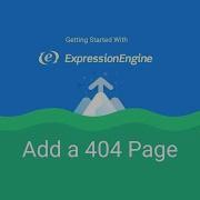 Getting Started With ExpressionEngine Lesson 15 Adding A 404 Page