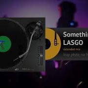 LASGO Something Extended Mix
