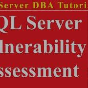SQL Server DBA Tutorial 103 SQL Server Vulnerability Assessment