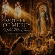 Mother Of Mercy Hold Me Close