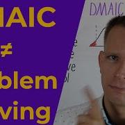 Don T Use DMAIC For Problem Solving
