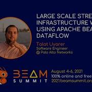 Beam Summit 2021 Large Scale Streaming Infrastructure Using Apache Beam And DataFlow