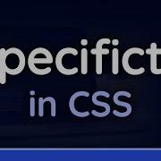 Understanding Specificity In CSS Tutorial