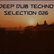 Deep DUB TECHNO Selection 026 Fading Warmth