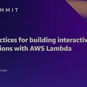 AWS Summit SF 2022 Best Practices For Building Interactive Applications With AWS Lambda CON302