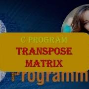 Transpose Matrix C Programming C Program To Transpose Matrix