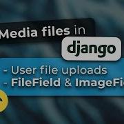 Медиафайлы Django обработка пользовательских загрузок в формах и моделях Django