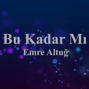 Emre Altuğ Bu Kadar Mı Sözleri