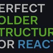 The Perfect Folder Structure For React
