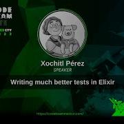 Writing Much Better Tests In Elixir Xochitl Pérez