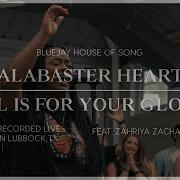 Alabaster Heart All Is For Your Glory Feat Zahriya Zachary