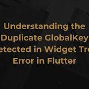Understanding The Duplicate GlobalKey Detected In Widget Tree Error In Flutter
