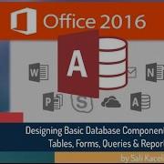 Microsoft Access 2016 Modifying Tables Creating Queries Forms Reports