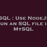 MySQL Use NodeJS To Run An SQL File In MySQL