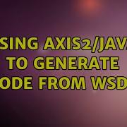 Ubuntu Using Axis2 Java To Generate Code From WSDL 2 Solutions