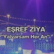 EŞREF ZİYA YALVARSAM HER AN