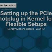 Setting Up The PCIe Hotplug In Kernel For Flexible Setups Sergey Miroshnichenko YADRO