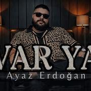 Ayaz Erdoğan VAR YA Söz Müzik Gökhan Güzeller Music 2026