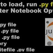 How To Load And Run Python Py Files In Jupyter Notebook