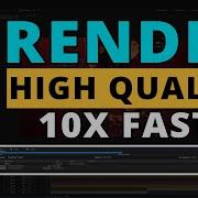 How To Render Fast High Quality After Effects Projects Render 10x Faster Fast Rendering Tips