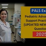 Pediatric Advanced Life Support PALS Exam 2025 UPDATED NEW Questions With Answers