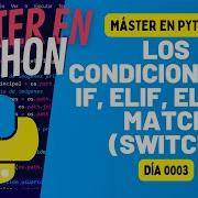 Los Condicionales IF ELIF ELSE Y MATCH SWITCH Con Ejercicios PYTHON EN 100 DÍAS Día 3
