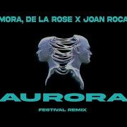 Mora De La Rose X Joan Roca Aurora Festival Remix