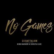 No Games Ex Battalion Ft King Badger Skusta Clee Prod By The Union Beats