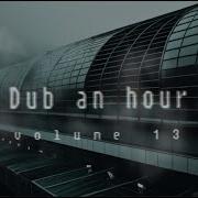 Dub An Hour Vol 13 Dub Techno Ambient Techno