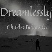 Dreamlessly Charles Bukowski The Poetry Of Our Times