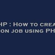 PHP How To Create Cron Job Using PHP
