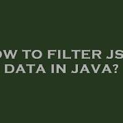 How To Filter Json Data In Java