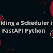 Python FastAPI Tutorial 42 Building A Scheduler In FastAPI Python