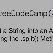 Split A String Into An Array Using The Split Method Functional Programming Free Code Camp