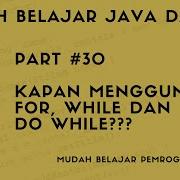 Mudah Belajar Java 30 Kapan Menggunakan For While Dan Do While