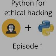 Python For Ethical Hacking Episode 1