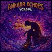 Ankara Echoes Yorgun