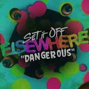Set It Off Dangerous