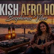 Turkish Afro House Mix Oriental Deep House Bosphorus Vibes 2026
