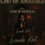Echo Of Anatolia İçimde Kal Benden Sonra