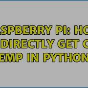 Raspberry Pi How To Directly Get CPU Temp In Python 6 Solutions