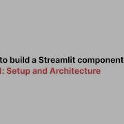 How To Build A Streamlit Component Part 1 Setup And Architecture