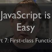 JS Is Easy Part 7 First Class Functions