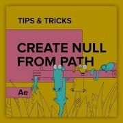 Tips Tricks In After Effects Create Null From Path