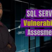How To Perform SQL Server Vulnerability Assessment