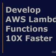 Develop Aws Lambda Functions In Python And Boto3 Locally And 10x Faster